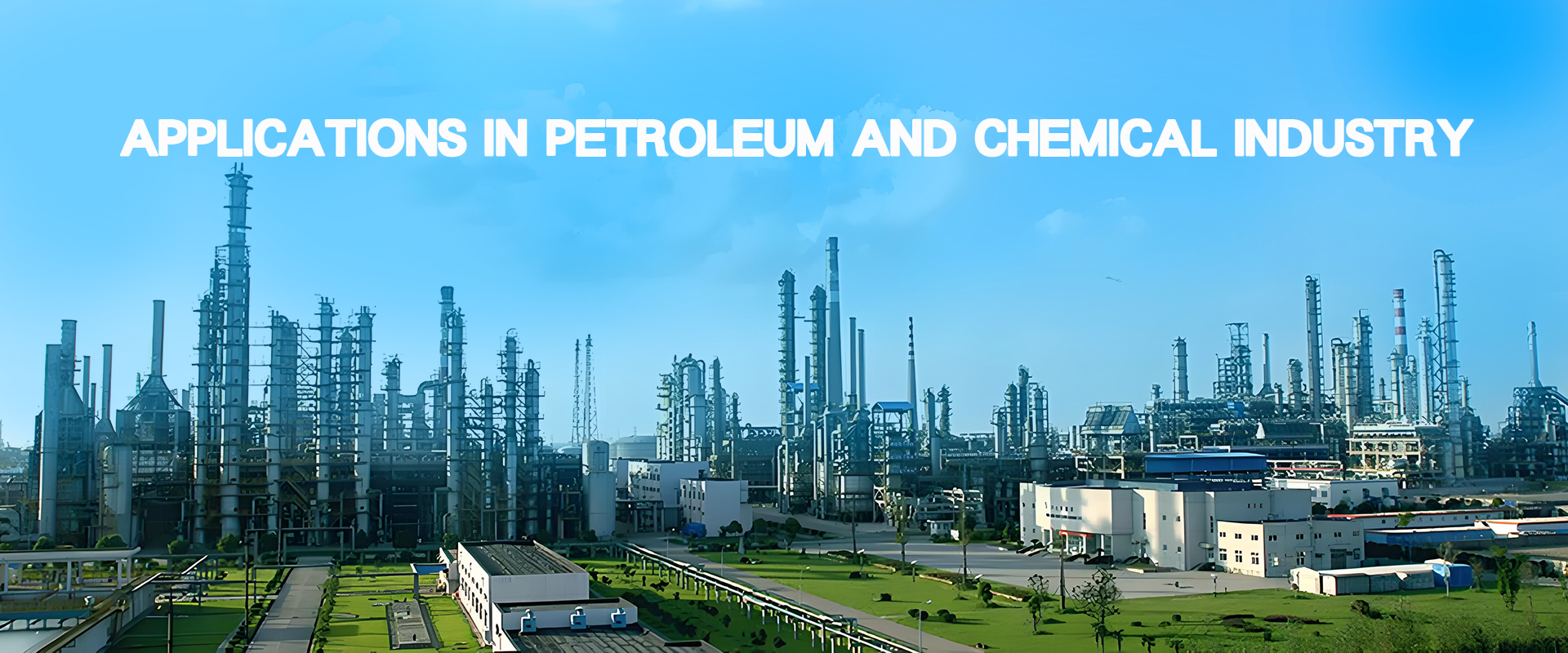 APPLICATIONS IN PETROLEUM AND CHEMICAL INDUSTRY